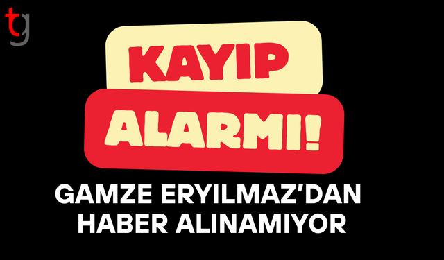 Kayıp Kadın Aranıyor: Gamze Eryılmaz’dan Haber Alınamıyor