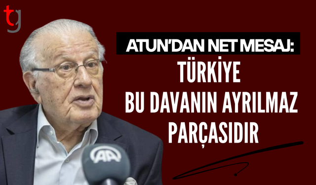 Atun: Türkiyesiz Bu Dava Düşünülemez