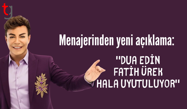 Menajerinden yeni açıklama: "Dua edin Fatih Ürek hala uyutuluyor"