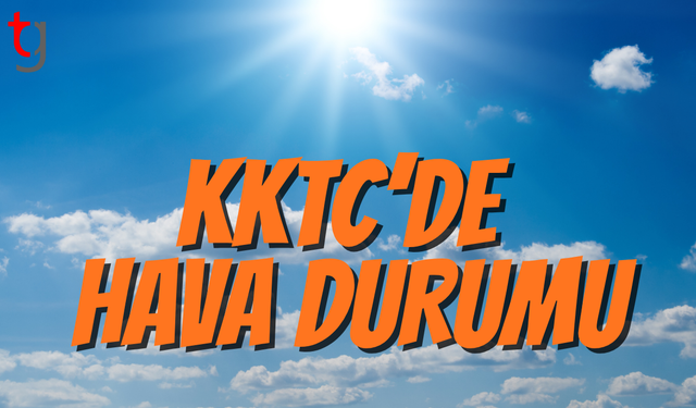 Kuzey Kıbrıs’ta Güneşli ve Ilık Bir Gün Yaşanacak