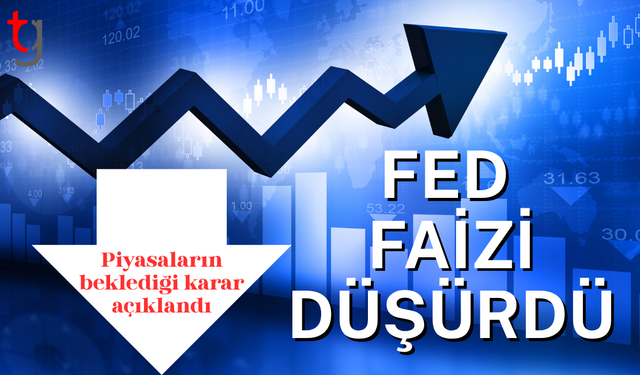 Fed faiz kararını açıkladı: Yüzde 25 baz puan indirildi