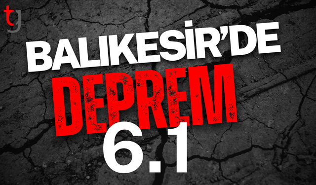 Balıkesir'de 6,1 büyüklüğünde deprem