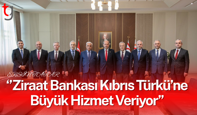 Cumhurbaşkanı Ersin Tatar: “Ziraat Bankası’nın bilgi ve tecrübesi, Kıbrıs Türkü’ne büyük hizmettir”