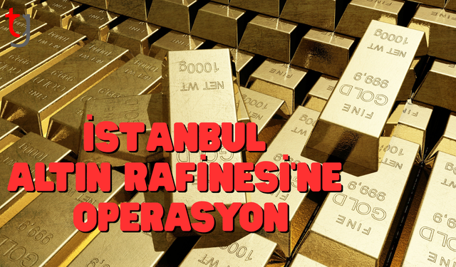 İstanbul Altın Rafinerisi'ne operasyon! 21 kişi gözaltında