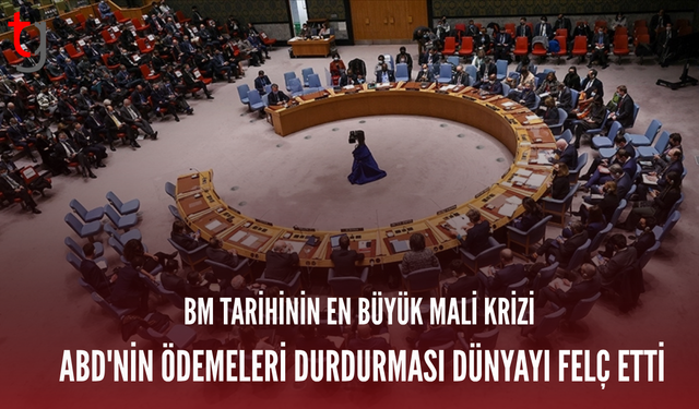 BM TARİHİNİN EN BÜYÜK MALİ KRİZİ: ABD'NİN ÖDEMELERİ DURDURMASI DÜNYAYI FELÇ ETTİ
