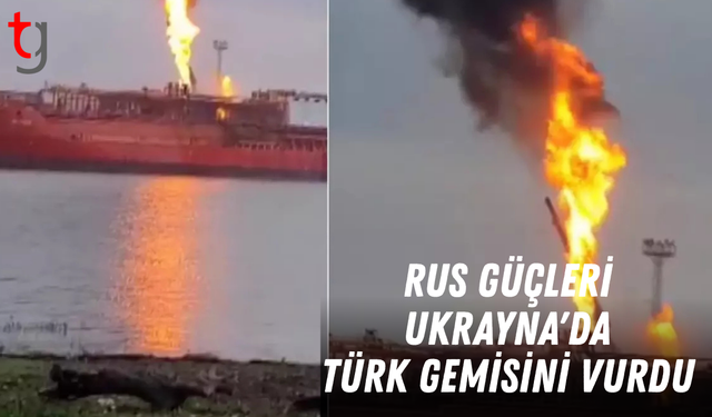 Rus güçleri, Ukrayna'da Türk gemisini vurdu