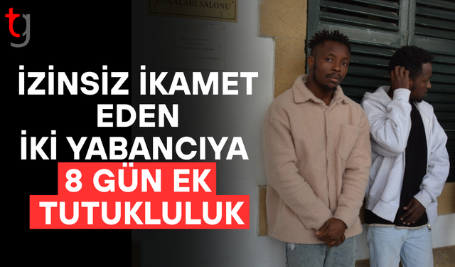 KKTC’de binlerce gün izinsiz ikamet eden iki kişi 8 gün daha tutuklu kalacak
