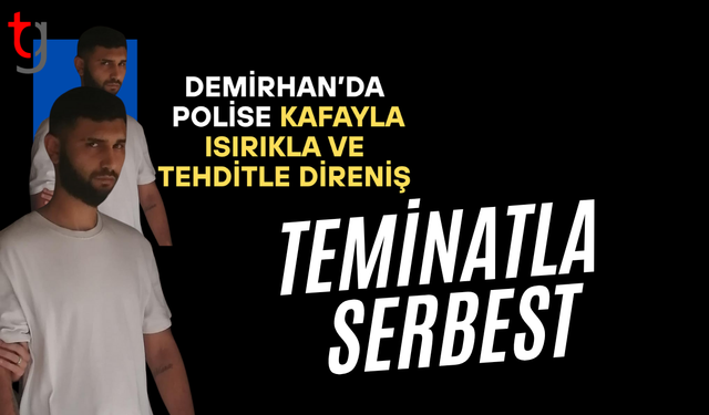 Demirhan’daki polis darpı ve tehdit olayında zanlıya 100 bin tl nakit teminat