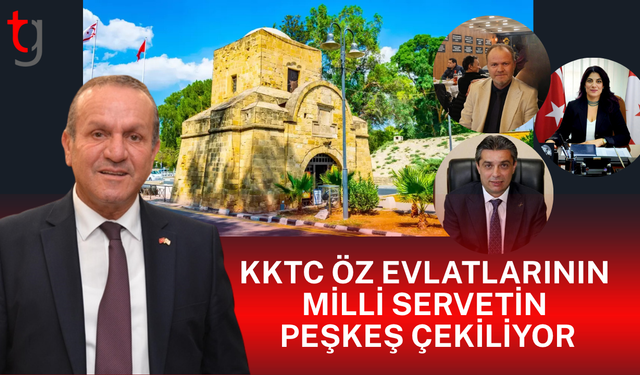 KKTC ÖZ EVLATLARININ MİLLİ SERVETİN  PEŞKEŞ ÇEKİLİYOR
