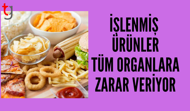 Aşırı işlenmiş gıdalar tüm organlara zarar veriyor