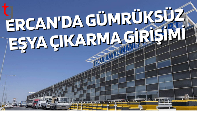 Ercan'da Gümrüksüz Eşya Çıkarma Girişimi