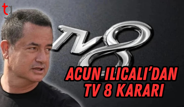 Acun Ilıcalı'dan TV8 kararı