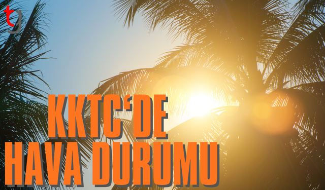 KKTC’de güneşli ve açık bir gün yaşanacak