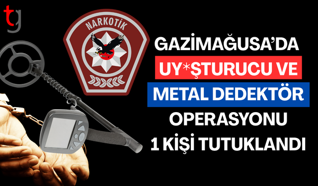 Gazimağusa’da uy*şturucu ve metal dedektör operasyonu