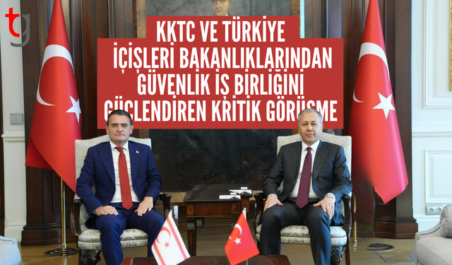 KKTC ve Türkiye İçişleri Bakanlıklarından Güvenlik İş Birliğini Güçlendiren Kritik Görüşme