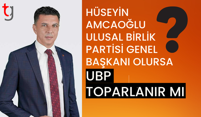 Hüseyin Amcaoğlu Genel Başkan Olursa UBP Toparlanır Mı?