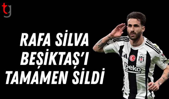 Rafa Silva Beşiktaş'ı tamamen sildi