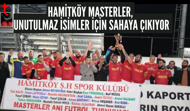 Hamitköy Masterler Derneği’nden anlamlı turnuva: Merhum spor emekçileri anılacak