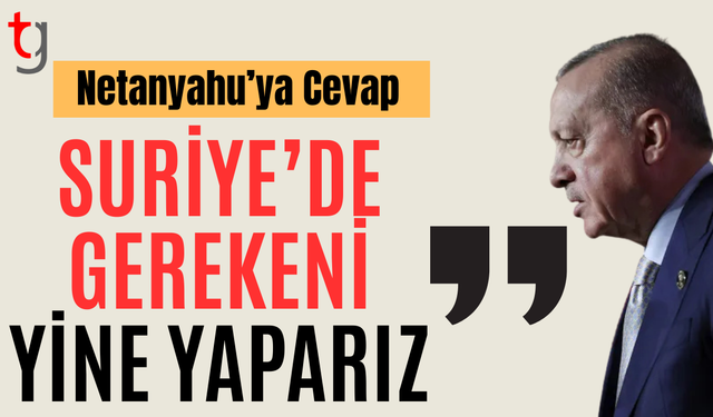 Cumhurbaşkanı Erdoğan'dan Netanyahu'nun 'Türkiye' sözlerine net cevap