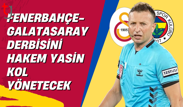 Fenerbahçe-Galatasaray derbisini hakem Yasin Kol yönetecek