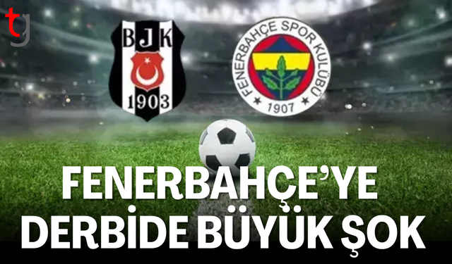 Fenerbahçe'ye derbide büyük şok