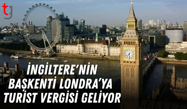 İngiltere'nin başkenti Londra’ya turist vergisi geliyor