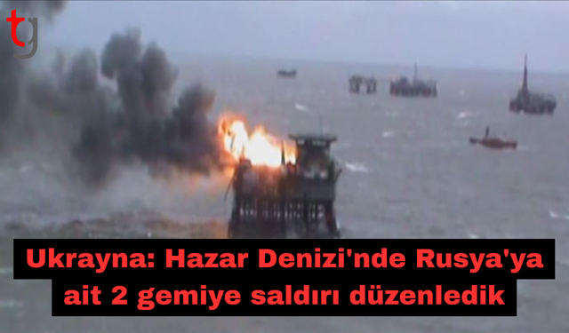 Ukrayna: Hazar Denizi'nde Rusya'ya ait 2 gemiye saldırı düzenledik