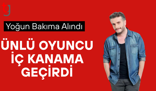 Oyuncu Murat Cemcir yoğun bakıma alındı