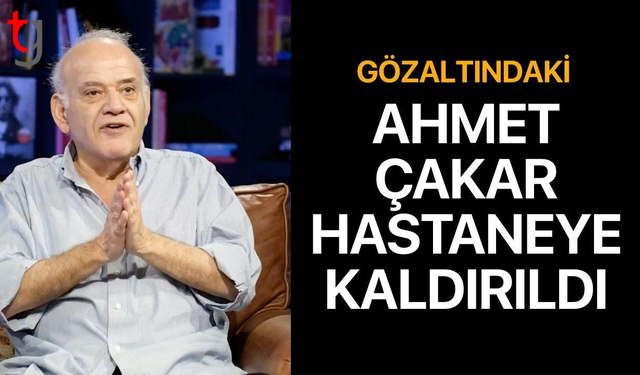 Bahis soruşturmasında gözaltına alınan Ahmet Çakar, hastaneye kaldırıldı