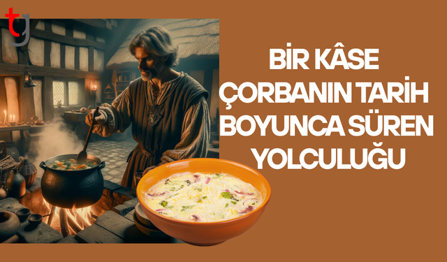 Bir kâse çorbanın bin yıllık yolculuğu