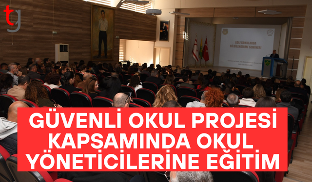 Güvenli okul projesi kapsamında okul yöneticilerine eğitim verildi