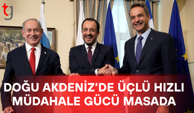 Doğu Akdeniz’de üçlü askeri iş birliği gündemde