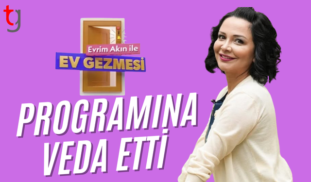Evrim Akın, sunuculuğunu yaptığı 'Ev Gezmesi' programından çıkartıldı