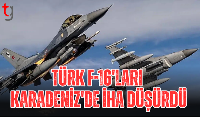 Türk F-16'ları, Karadeniz'de İHA düşürdü