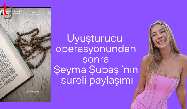 Uy-şturucudan yakalama kararı olan Şeyma Subaşı'ndan dikkat çeken paylaşım