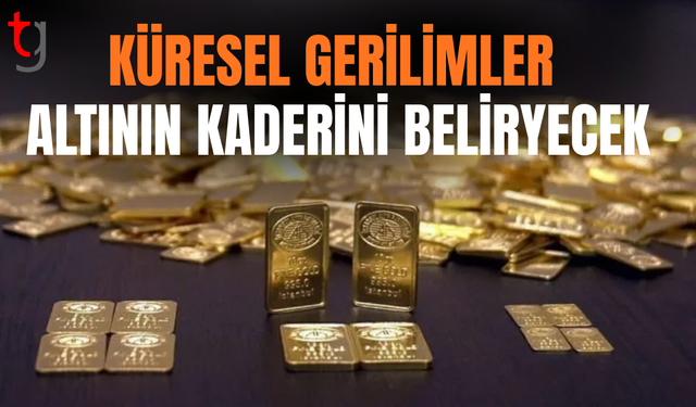 Jeopolitik gerilimler 2026 altın fiyatlarını artırabilir