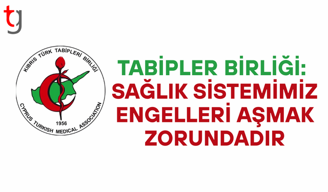 Tabipler birliği: “Sağlık sistemi engelleri aşmak zorundadır”