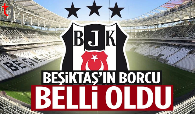 Beşiktaş'ın güncel borcu açıklandı!