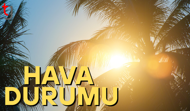 Hava durumu: Bugün güneşli ve açık