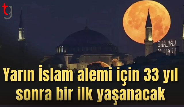 Yarın İslam alemi için 33 yıl sonra bir ilk yaşanacak