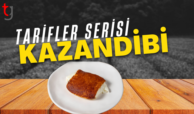 Kazandibi tatlısı hem mutfakta hem tarihsel mirasta yerini koruyor