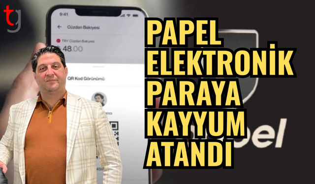 PAPEL ELEKTRONİK PARAYA KAYYUM ATANDI