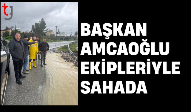 Başkan Amcaoğlu: Aşırı yağışlara karşı tüm ekiplerimiz sahada