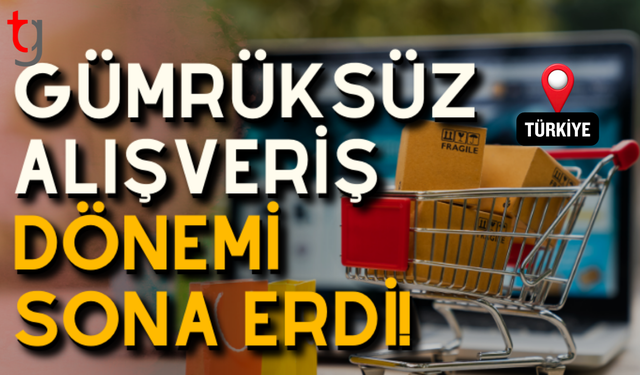 Gümrüksüz alışveriş dönemi sona erdi