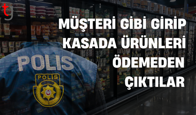 Müşteri gibi girip kasada ödeme yapmadan çıktılar