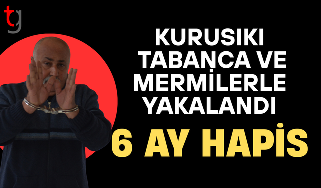 Kurusıkı tabanca ve mermilerle yakalanan sanığa 6 ay hapis