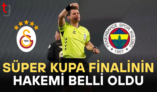 Süper Kupa finalinin hakemi açıklandı!