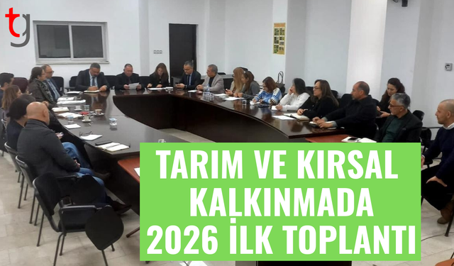 Tarım ve kırsal kalkınmada 2026 yılı ilk toplantısı