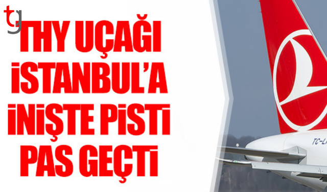 İstanbul'da uçak, şiddetli fırtına nedeniyle pisti pas geçti