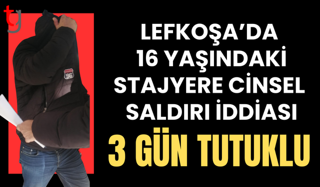 Lefkoşa’da c*nsel saldırı soruşturmasında zanlı hakkında tutukluluk emri verildi